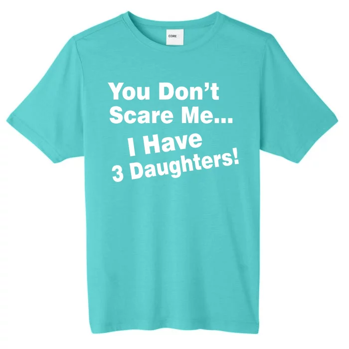 You Don't Scare Me I Have 3 Daughters ChromaSoft Performance T-Shirt