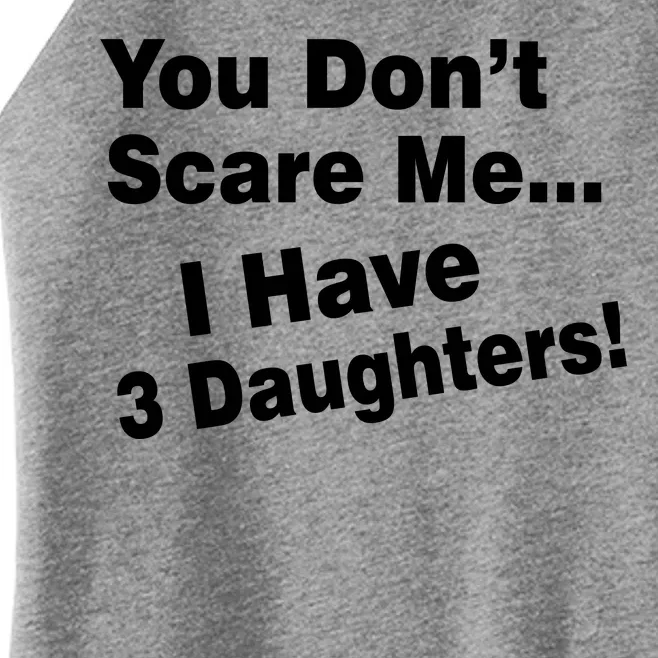 You Don't Scare Me I Have 3 Daughters Women’s Perfect Tri Rocker Tank