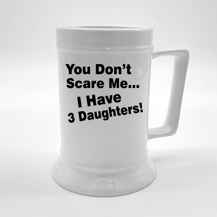 You Don't Scare Me I Have 3 Daughters Front & Back Beer Stein