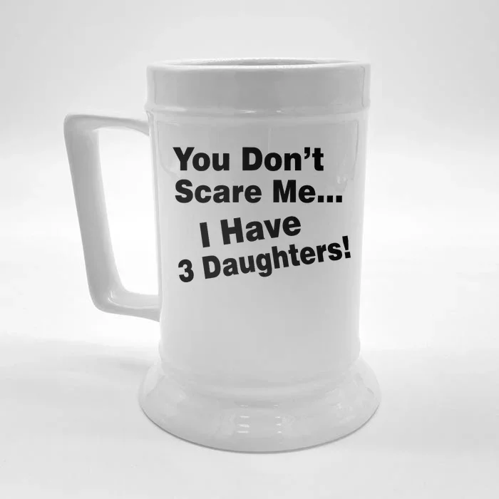 You Don't Scare Me I Have 3 Daughters Front & Back Beer Stein