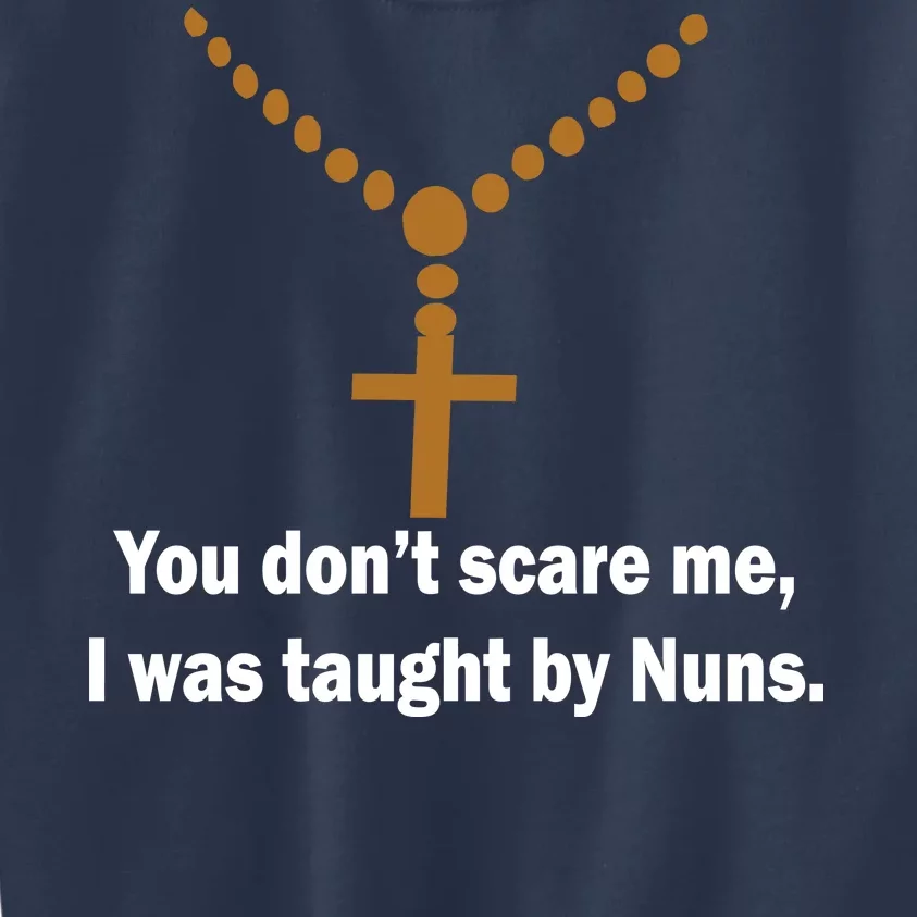 You Don't Scare Me I Was Taught By Nuns Kids Sweatshirt