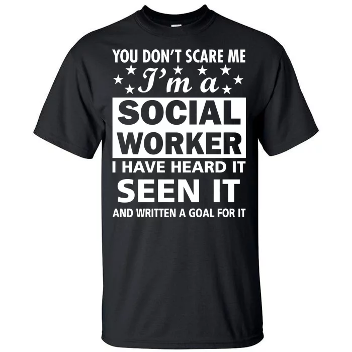 You Don't Scare Me Social Worker Tall T-Shirt