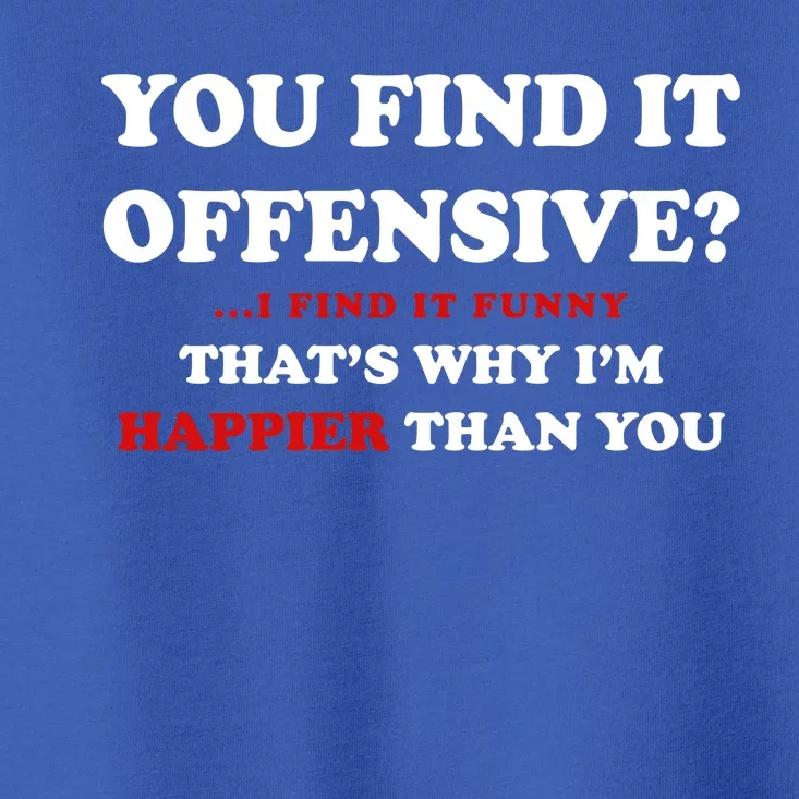 You Find It Offensive? I Find It Funny Toddler T-Shirt