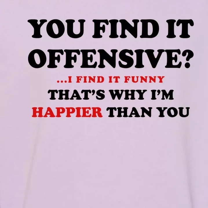 You Find It Offensive? I Find It Funny Garment-Dyed Sweatshirt