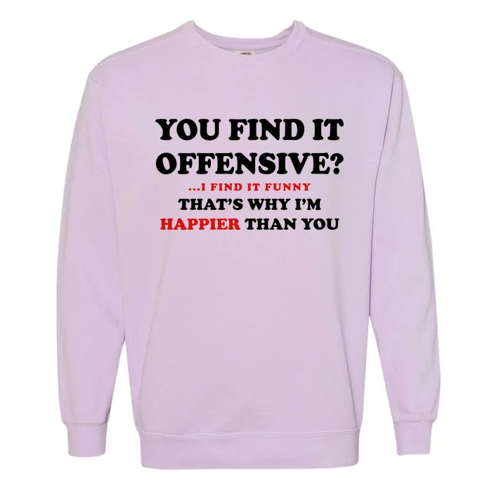 You Find It Offensive? I Find It Funny Garment-Dyed Sweatshirt