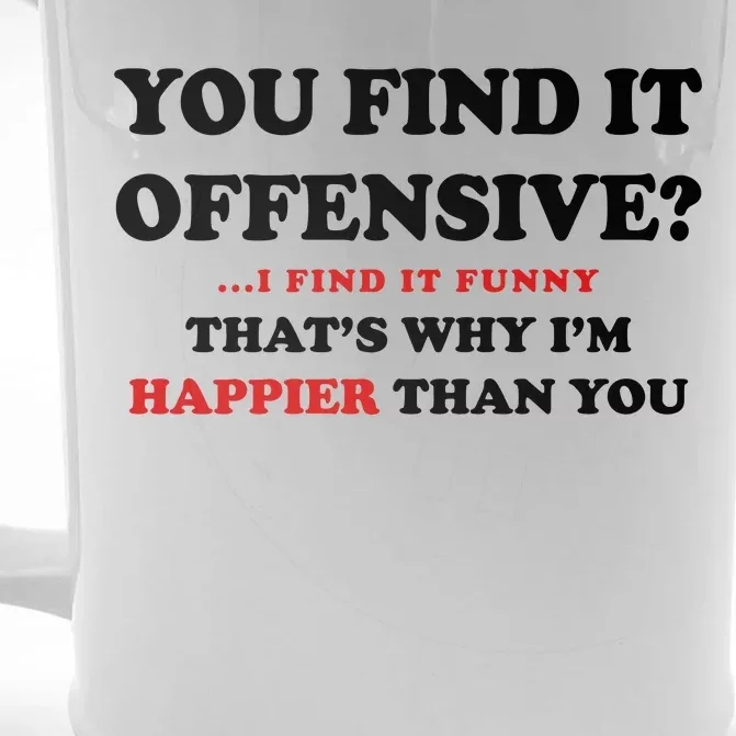 You Find It Offensive? I Find It Funny Front & Back Beer Stein