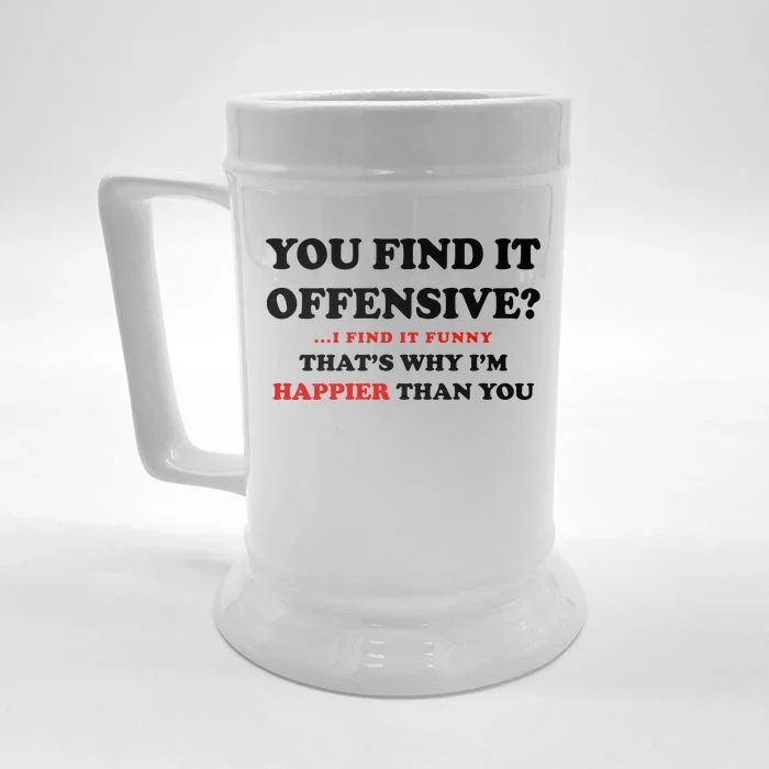 You Find It Offensive? I Find It Funny Front & Back Beer Stein