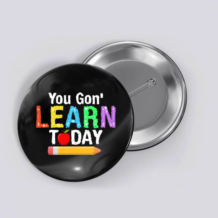 You Gon' Learn Today Back To School Button