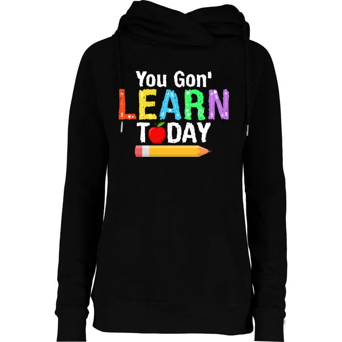 You Gon' Learn Today Back To School Womens Funnel Neck Pullover Hood