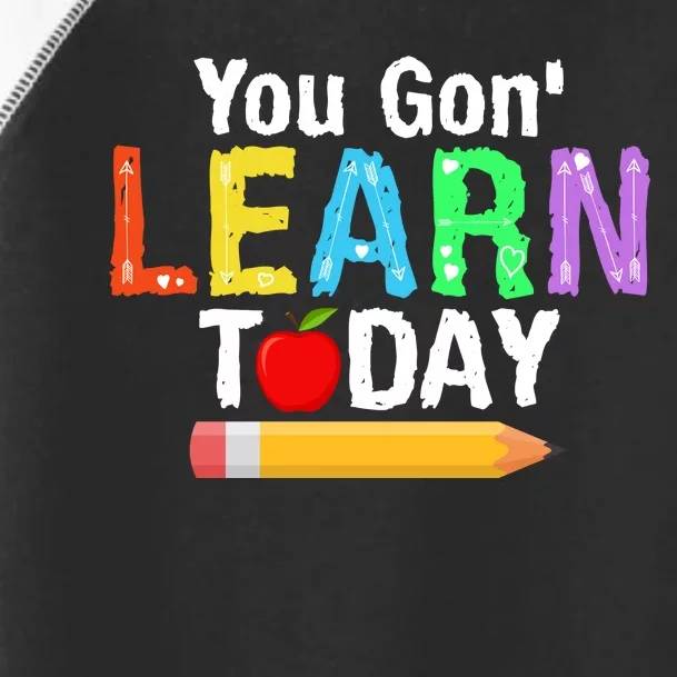 You Gon' Learn Today Back To School Toddler Fine Jersey T-Shirt