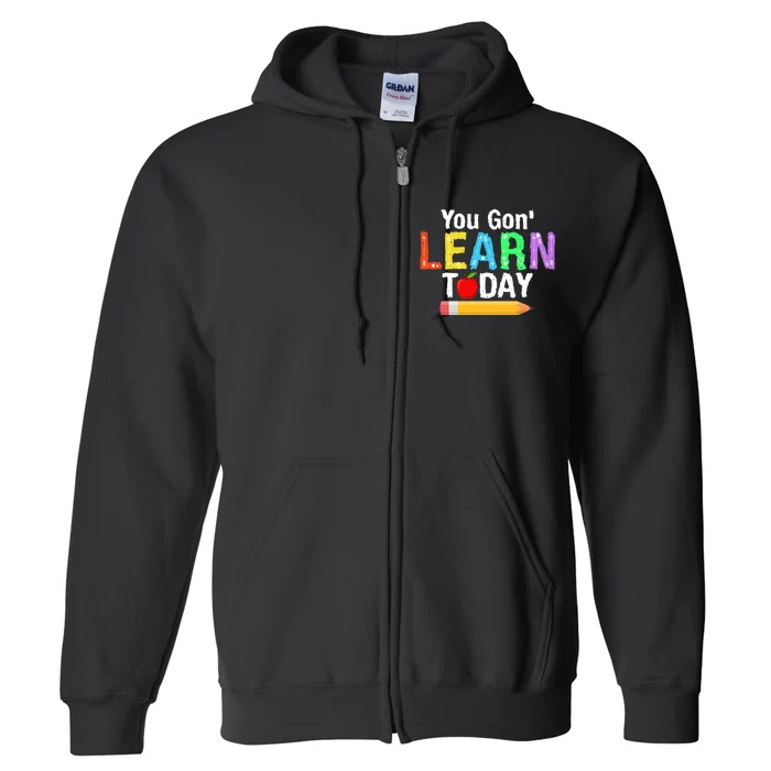 You Gon' Learn Today Back To School Full Zip Hoodie