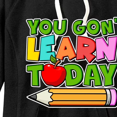 You Gon' Learn Today School Teacher Women's Fleece Hoodie