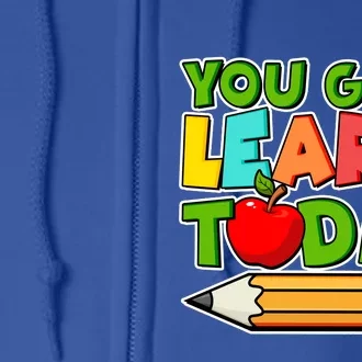 You Gon' Learn Today School Teacher Full Zip Hoodie