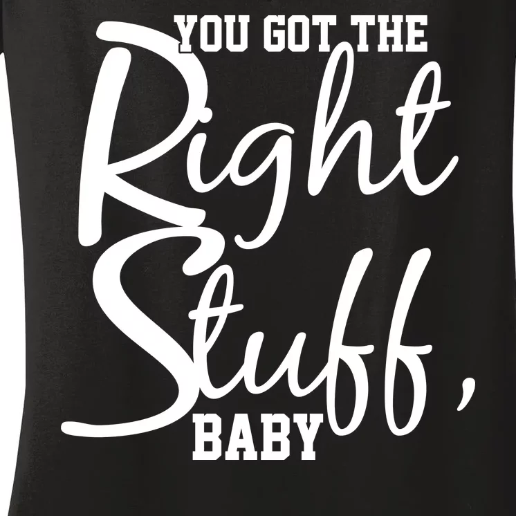 You Got The Right Stuff Baby Women's V-Neck T-Shirt