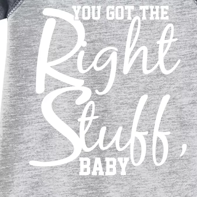 You Got The Right Stuff Baby Infant Baby Jersey Bodysuit