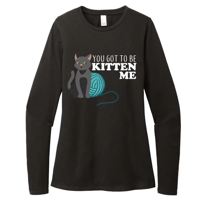 You Got To Be Kitten Me Womens CVC Long Sleeve Shirt