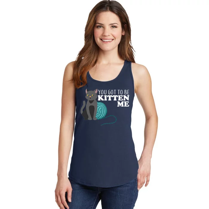 You Got To Be Kitten Me Ladies Essential Tank