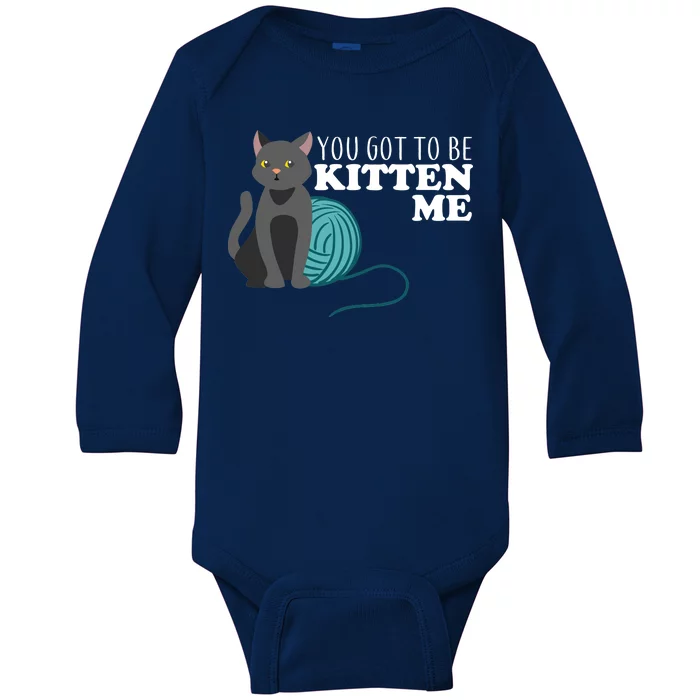 You Got To Be Kitten Me Baby Long Sleeve Bodysuit