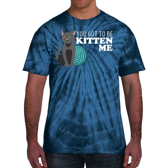 You Got To Be Kitten Me Tie-Dye T-Shirt