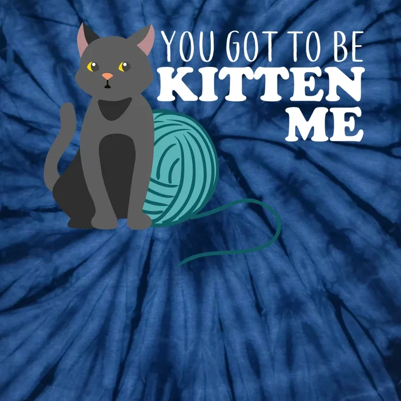 You Got To Be Kitten Me Tie-Dye T-Shirt