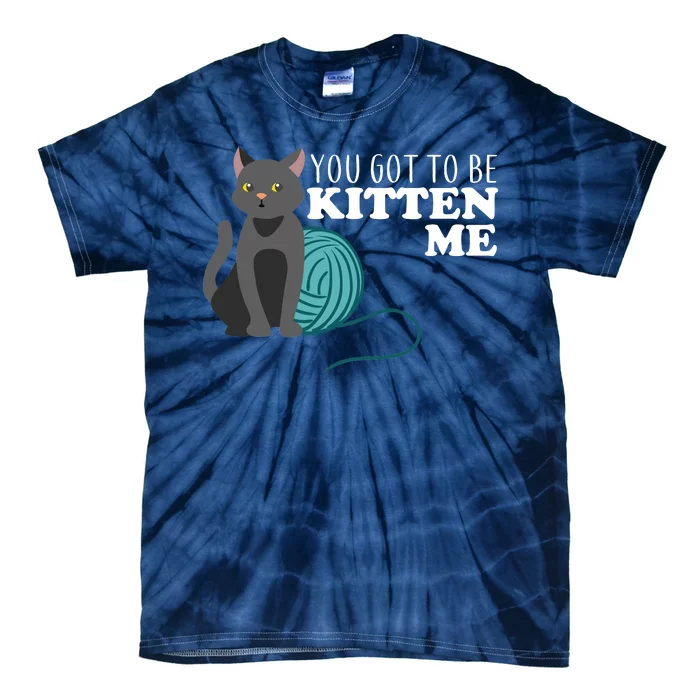 You Got To Be Kitten Me Tie-Dye T-Shirt