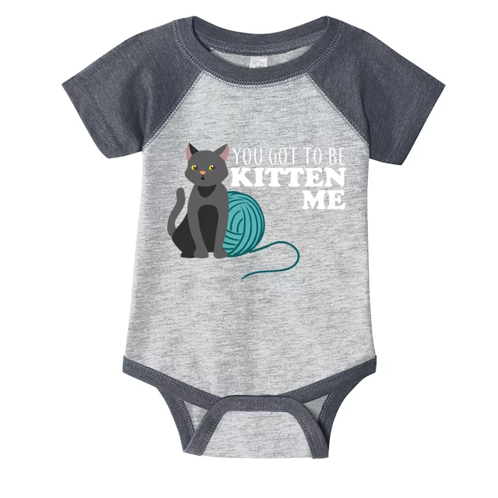 You Got To Be Kitten Me Infant Baby Jersey Bodysuit