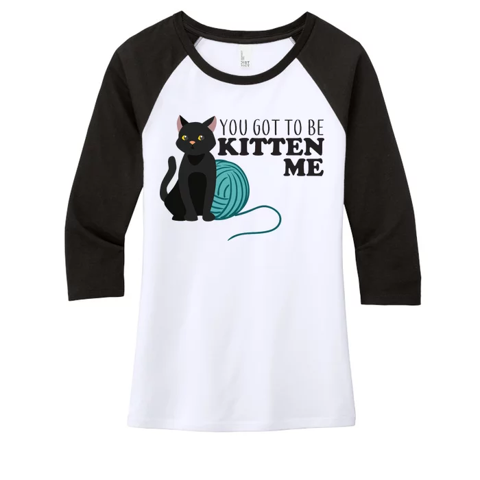 You Got To Be Kitten Me Women's Tri-Blend 3/4-Sleeve Raglan Shirt