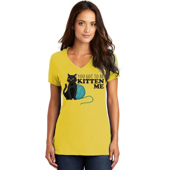 You Got To Be Kitten Me Women's V-Neck T-Shirt