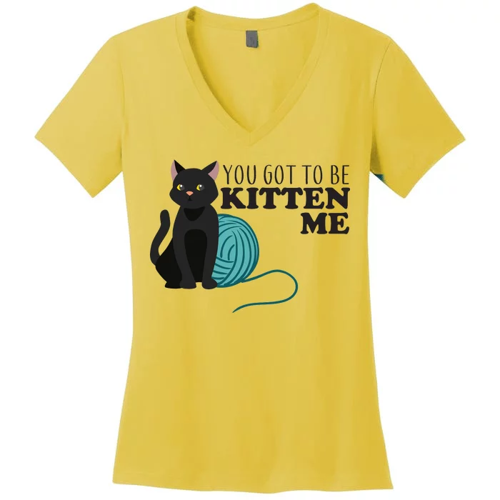 You Got To Be Kitten Me Women's V-Neck T-Shirt