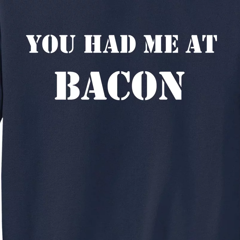 You Had Me At Bacon Tall Sweatshirt