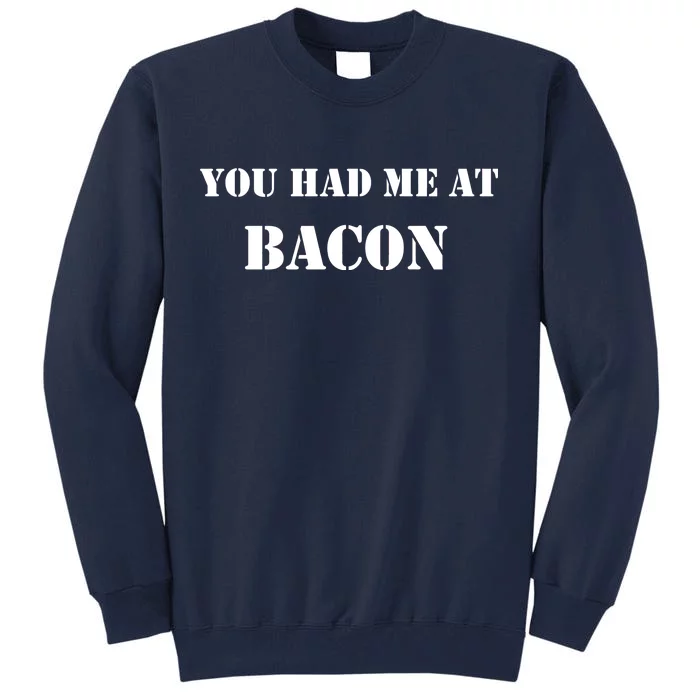 You Had Me At Bacon Tall Sweatshirt