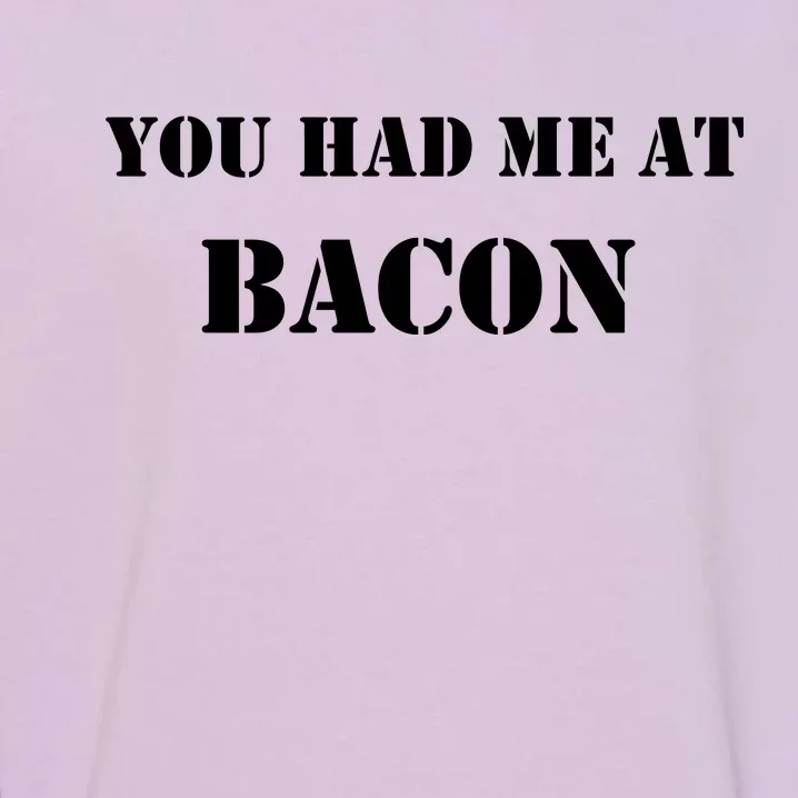 You Had Me At Bacon Garment-Dyed Sweatshirt