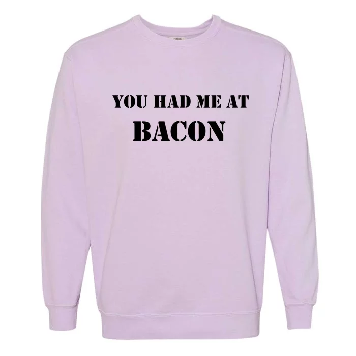 You Had Me At Bacon Garment-Dyed Sweatshirt