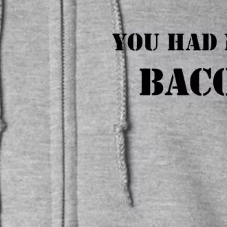 You Had Me At Bacon Full Zip Hoodie