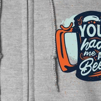 You Had Me At Beer Full Zip Hoodie