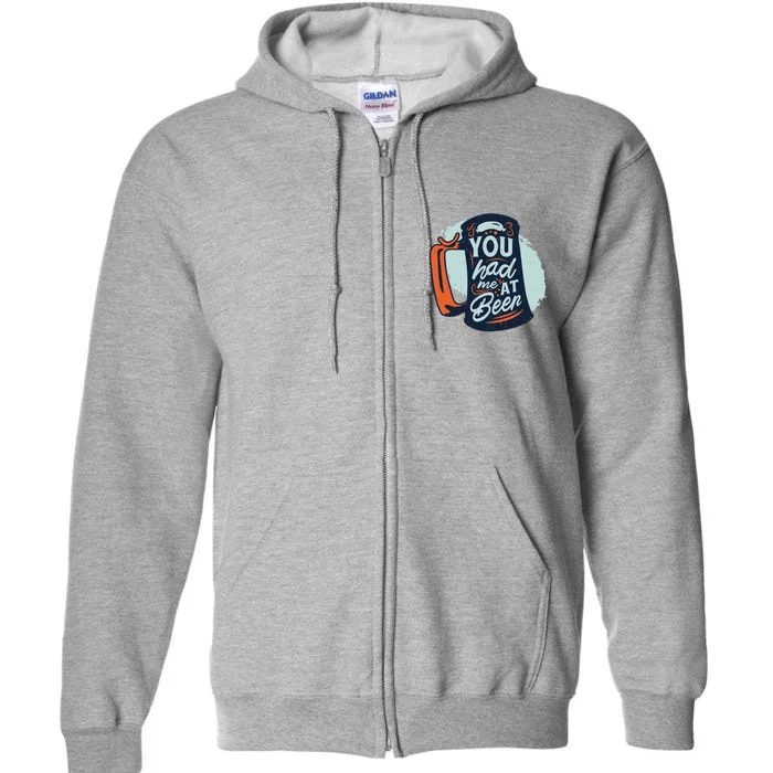 You Had Me At Beer Full Zip Hoodie