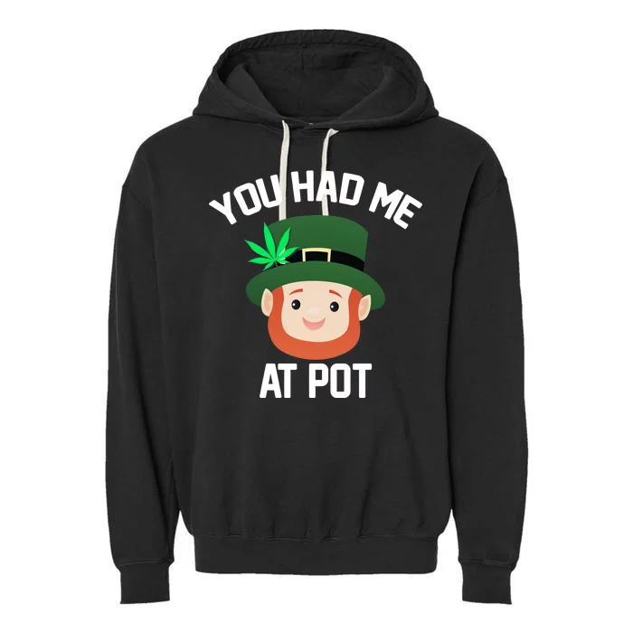 You Had Me At Pot Funny St Patricks Day Weed Garment-Dyed Fleece Hoodie