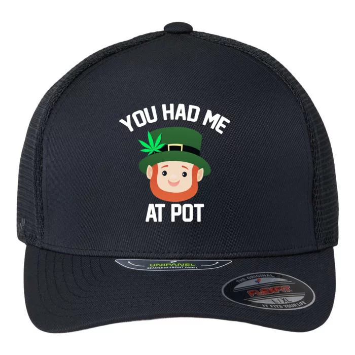 You Had Me At Pot Funny St Patricks Day Weed Flexfit Unipanel Trucker Cap