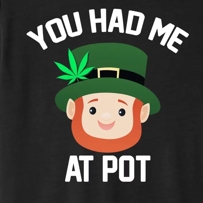 You Had Me At Pot Funny St Patricks Day Weed ChromaSoft Performance T-Shirt