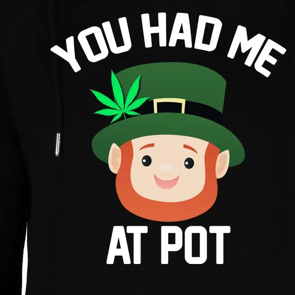 You Had Me At Pot Funny St Patricks Day Weed Womens Funnel Neck Pullover Hood