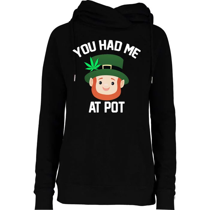 You Had Me At Pot Funny St Patricks Day Weed Womens Funnel Neck Pullover Hood