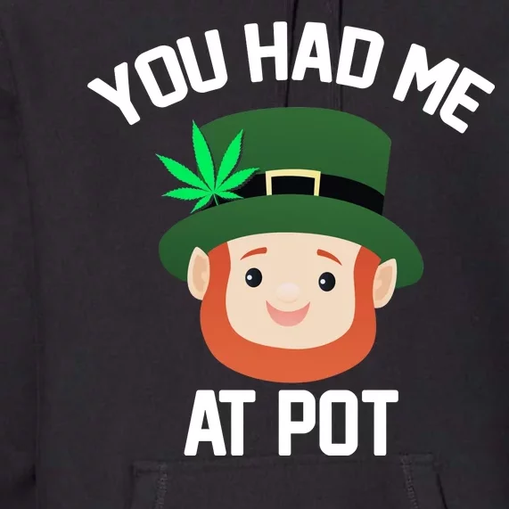 You Had Me At Pot Funny St Patricks Day Weed Premium Hoodie