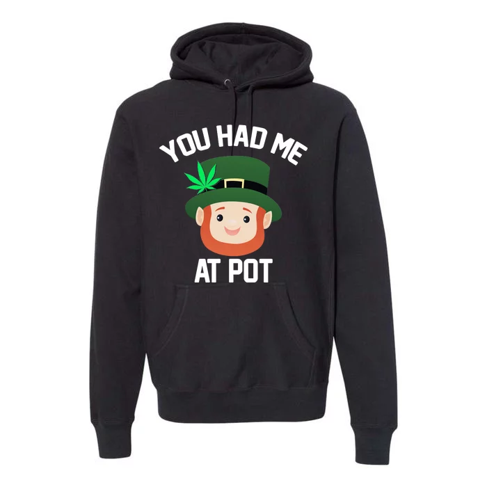 You Had Me At Pot Funny St Patricks Day Weed Premium Hoodie