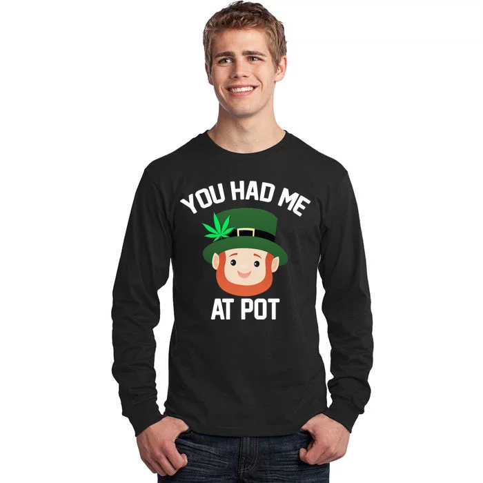 You Had Me At Pot Funny St Patricks Day Weed Tall Long Sleeve T-Shirt