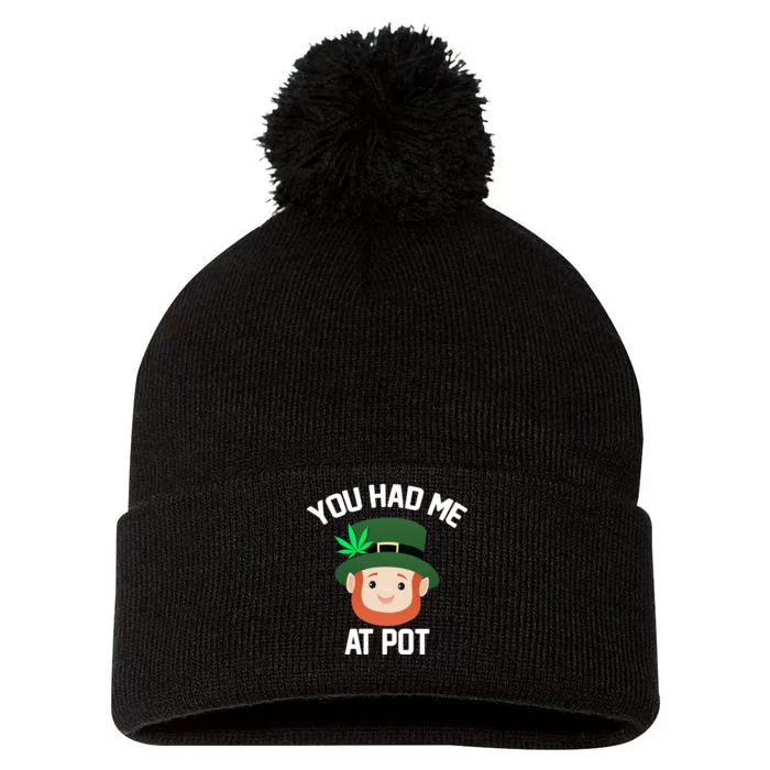 You Had Me At Pot Funny St Patricks Day Weed Pom Pom 12in Knit Beanie