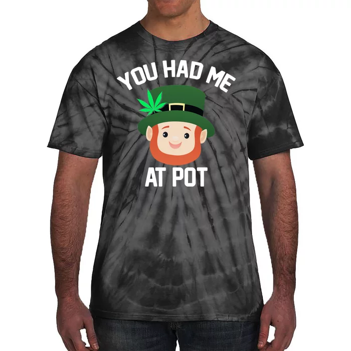 You Had Me At Pot Funny St Patricks Day Weed Tie-Dye T-Shirt