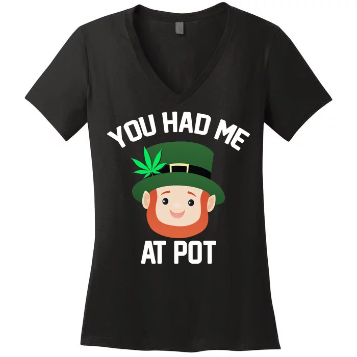 You Had Me At Pot Funny St Patricks Day Weed Women's V-Neck T-Shirt