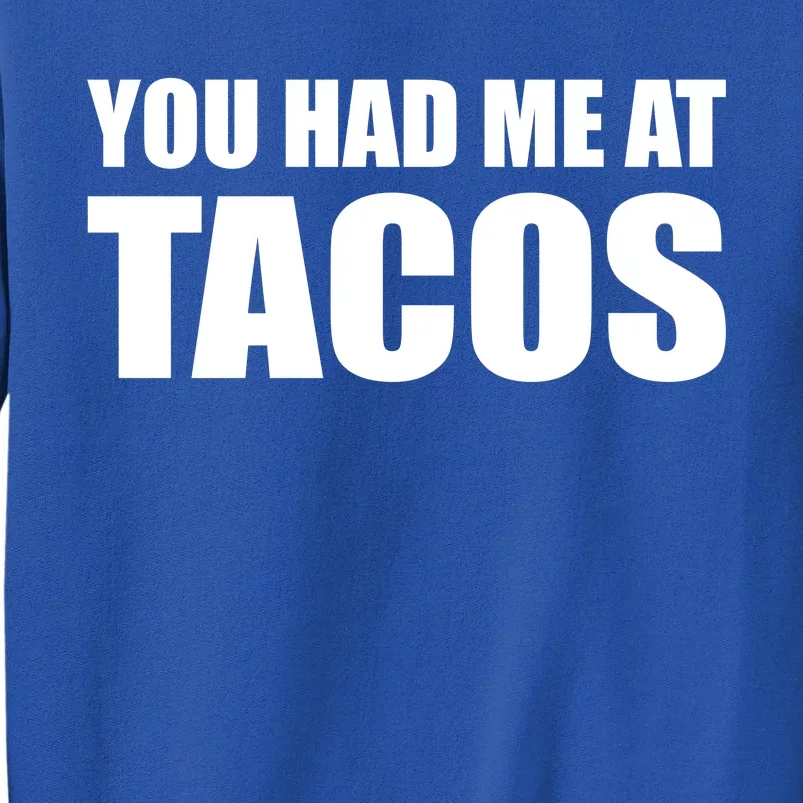 You Had Me At Tacos Tall Sweatshirt