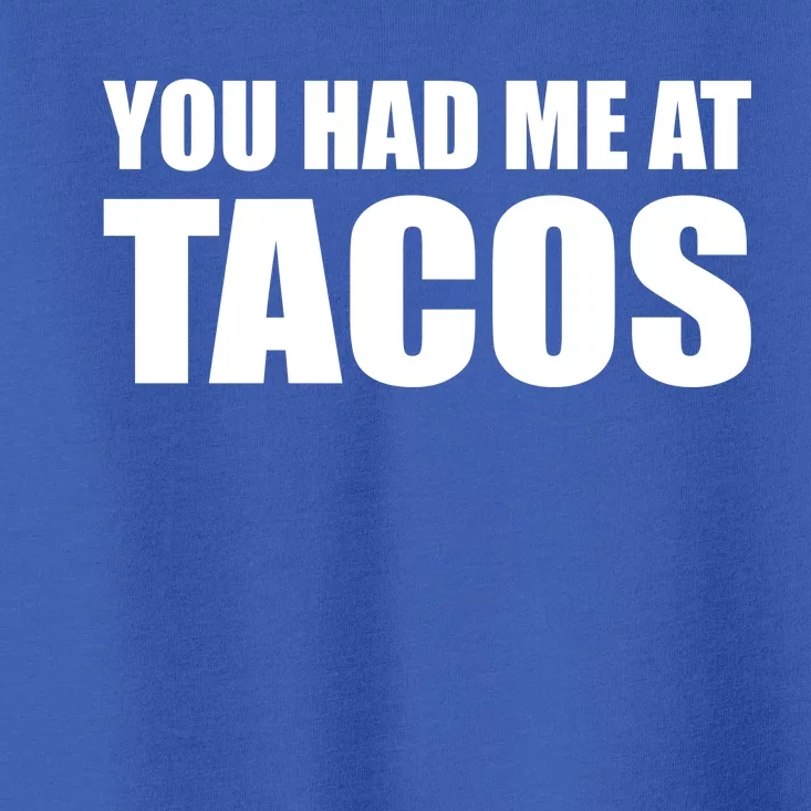 You Had Me At Tacos Toddler T-Shirt