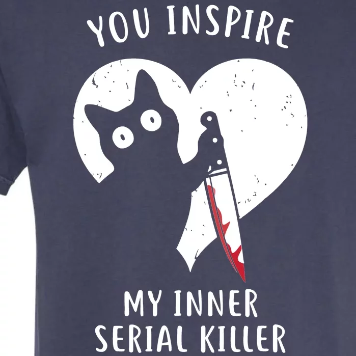 You Inspire My Inner Serial Killer Funny Cat Garment-Dyed Heavyweight T-Shirt